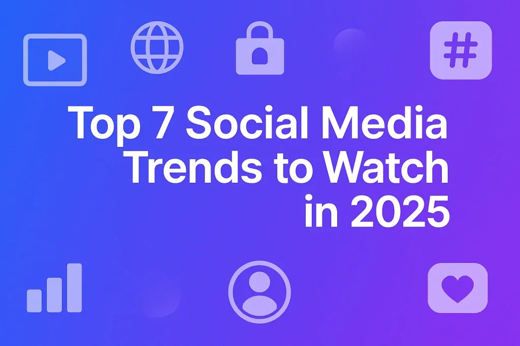 Top 7 Social Media Trends to Watch in 2025