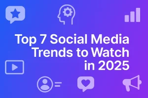 Top 7 Social Media Trends to Watch in 2025.
